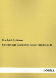Beitr&auml;ge zur Geschichte Kaiser Friedrichs II. （Nachdruck. 2013. 68 S. 210 mm）