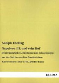 Napoleon III. und sein Hof Bd.2 : Denkw&uuml;rdigkeiten, Erlebnisse und Erinnerungen aus der Zeit des zweiten franz&ouml;sischen Kaiserreiches 1851-1870 （Nachdruck. 2013. 336 S. 210 mm）