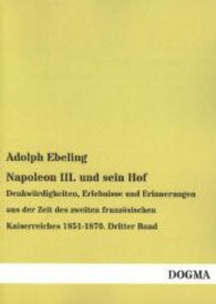 Napoleon III. und sein Hof Bd.3 : Denkw&uuml;rdigkeiten, Erlebnisse und Erinnerungen aus der Zeit des zweiten franz&ouml;sischen Kaiserreiches 1851-1870 （Nachdruck. 2013. 380 S. 210 mm）