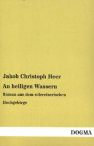 An heiligen Wassern : Roman aus dem schweizerischen Hochgebirge （Nachdruck. 2013. 480 S. 200 mm）