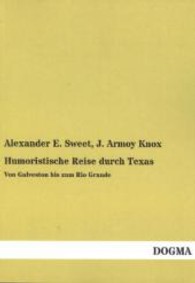 Humoristische Reise durch Texas : Von Galveston bis zum Rio Grande （Nachdruck d. Ausg. v. 1884. 2013. 508 S. 210 mm）
