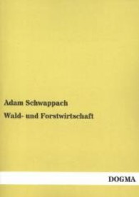 Wald- und Forstwirtschaft （Nachdruck. 2013. 168 S. 210 mm）