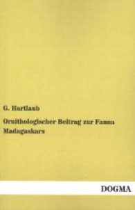 Ornithologischer Beitrag zur Fauna Madagaskars （Repr. d. Ausg. v. 1861. 2013. 104 S. 200 mm）