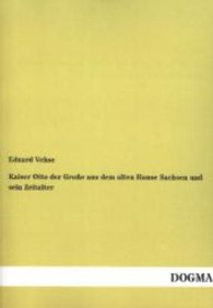 Kaiser Otto der Gro&szlig;e aus dem alten Hause Sachsen und sein Zeitalter （Nachdruck. 2013. 368 S. 210 mm）