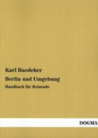 Berlin und Umgebung : Handbuch f&uuml;r Reisende （Nachdruck d. Ausg. v. 1914. 2013. 340 S. 220 mm）