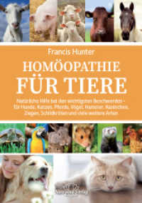 Hom&ouml;opathie f&uuml;r Tiere : Nat&uuml;rliche Hilfe bei den wichtigsten Beschwerden - f&uuml;r Hunde, Katzen, Pferde, V&ouml;gel, Hamster, Kaninchen, Ziegen, Schildkr&ouml;ten und viele weitere Arten （2015. 432 S. 245 mm）