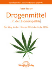 Drogenmittel in der Homöopathie : Der Weg in den Himmel führt durch die Hölle (Schriftenreihe Zwischen Himmel und Erde) （2017. 363 S. 226 mm）