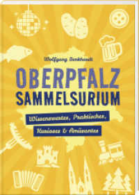 Oberpfalz Sammelsurium : Wissenswertes, Praktisches, Kurioses und Am&uuml;santes （2026）