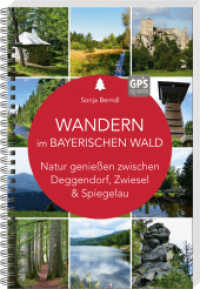 Wandern im Bayerischen Wald : Natur genie&szlig;en zwischen Deggendorf, Zwiesel und Spiegelau （2022）