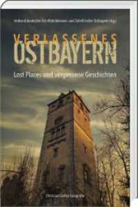 Verlassenes Ostbayern : Lost Places und vergessene Geschichten （2023. 2023. 200 S. Schwarz-Weiß bebildert. 20.5 cm）