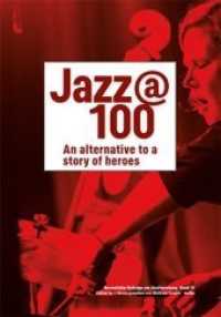 Jazz @ 100 : An alternative to a story of heroes (Darmstädter Beiträge zur Jazzforschung .15) （2018. 296 S. mit zahlreichen Fotos. 21.4 cm）