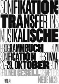 Sonifikation: Transfer ins Musikalische / Sonification: Transfer into Musical Arts : Programmbuch zum Festival Sonifikationen - Klingende Datenströme / Program Book for the Festival Sonifications - Audible Data Streams （Neuausg. 2017. 128 S. zahlr. Abb. 211 mm）