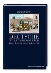 Deutsche Willkommenskultur (Die Chronik eines Jahres 11) （1. Aufl. 2016. 164 S. Karikaturen. 21.5 cm）