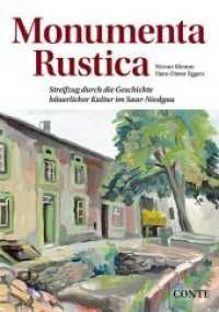 Monumenta Rustica : Streifzüge durch die Geschichte bäuerlicher Kultur im Saar-Niedgau （2019. 320 S. 27 cm）