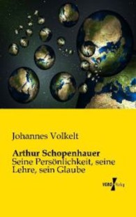 Arthur Schopenhauer : Seine Persönlichkeit， seine Lehre， sein Glaube