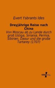 Dreyjährige Reise nach China : Von Moscau ab zu Lande durch groß Ustiga， Siriania， Permia， Sibirien， Daour und die große Tartarey (1707)