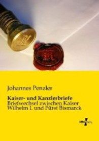Kaiser- und Kanzlerbriefe : Briefwechsel zwischen Kaiser Wilhelm I. und Fürst Bismarck