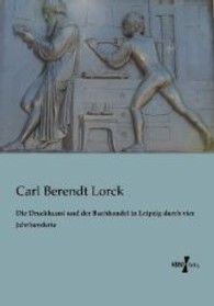 Die Druckkunst und der Buchhandel in Leipzig durch vier Jahrhunderte