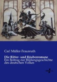 Die Ritter- und Räuberromane: Ein Beitrag zur Bildungsgeschichte des deutschen Volkes