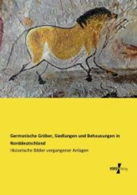 Germanische Graber, Siedlungen und Behausungen in Norddeutschland : Historische Bilder vergangener Anlagen -- Paperback / softback (German Language Ed