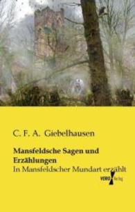 Mansfeldsche Sagen und Erzahlungen : In Mansfeldscher Mundart erzahlt -- Paperback / softback (German Language Edition)