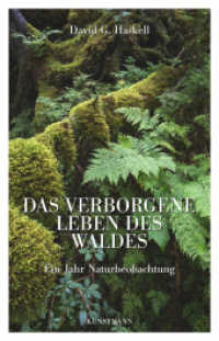 Das verborgene Leben des Waldes : Ein Jahr Naturbeobachtung. Ausgezeichnet mit dem Förderpreis zum Straelener Übersetzerpreis 2016 der Kunststiftung NRW （4. Aufl. 2015. 328 S. 21.5 cm）