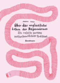 Über das unglückliche Leben der Regenwürmer : Ein relativ kurzes naturkundliches Traktat （2025. 264 S. 215 mm）