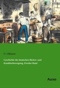 Geschichte der deutschen Bäcker- und Konditorbewegung, Zweiter Band （Nachdruck. 2013. 516 S. 210 mm）