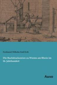 Die Buchdruckereien zu Worms am Rhein im 16. Jahrhundert （Nachdruck der Ausgabe von 1892. 2014. 92 S. 210 mm）