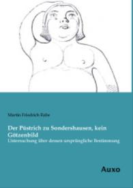 Der Püstrich zu Sondershausen, kein Götzenbild : Untersuchung über dessen ursprüngliche Bestimmung （Nachdruck der Ausgabe von 1852. 2014. 244 S. 210 mm）