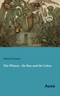 Die Pflanze - ihr Bau und ihr Leben （Nachdruck der Ausgabe von 1897. 2014. 148 S. 200 mm）
