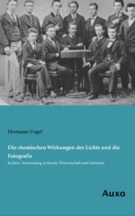 Die chemischen Wirkungen des Lichts und die Fotografie : In ihrer Anwendung in Kunst, Wissenschaft und Industrie （Nachdruck der Ausgabe von 1874. 2014. 296 S. 200 mm）