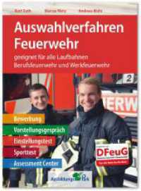 Auswahlverfahren Feuerwehr : geeignet für alle Laufbahnen Berufsfeuerwehr und Werkfeuerwehr. Bewerbung, Vorstellungsgespräch, Einstellungstest, Sporttest, Assessment Center （2. Aufl. 2024. 414 S. 26 cm）