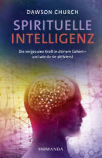 Spirituelle Intelligenz : Die vergessene Kraft in deinem Gehirn - und wie du sie aktivierst. Entfalte Klarheit, Gelassenheit und Mitgefühl durch spirituelles Training und neues Denken （2025. 448 S. 215 mm）