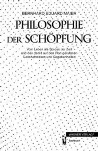 Philosophie der Schöpfung : Vom Leben als Spross der Zeit und den damit auf den Plan gerufenen Geschehnissen und Gegebenheiten （2014. 244 S. m. 10 Abb. 200 mm）