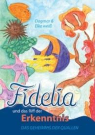 Fidelia und das Riff der Erkenntnis : Das Geheimnis der Quallen （2015. 71 S. m. zahlr. farb. Illustr. 21 cm）