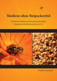 Medizin ohne Beipackzettel : Die kleinen Helden und ihre Bienenprodukte. Rezepturen bei Beschwerden von A-Z （1. Auflage. 2015. 256 S. m. farb. Abb. 21 cm）