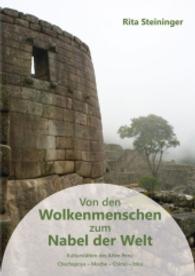 Von den Wolkenmenschen zum Nabel der Welt : Kulturstätten des Alten Peru: Chachapoya - Moche - Chimú - Inka （2015. 88 S. m. 40 z. Tl. farb. Abb. 21 cm）