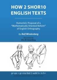 How 2 Shor10 English Texts : Humoristic Proposal of a "Mathematically Oriented Reform" of English Orthography （2017. 133 S. 84 ill. 24 cm）