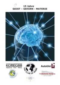15 Jahre GEIST - GEHIRN - MATERIE : Interdisziplin&auml;re Podiumsdiskussion (Jubil&auml;umsausgabe) （2017. 68 S. 204 Abb. 21 cm）
