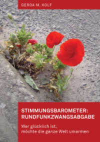 Stimmungsbarometer: Rundfunkzwangsabgabe : Wer glücklich ist, möchte die ganze Welt umarmen （2018. 337 S. 21 cm）