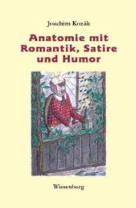 Anatomie mit Romantik, Satire und Humor : Mit Zeichnungen des Autors （2015. 442 S. m. zahlr. Illustr. 240 mm）