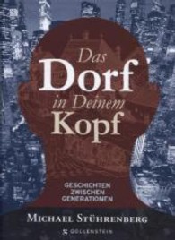 Das Dorf in Deinem Kopf : Geschichten zwischen Generationen （1. Aufl. 2013. 392 S. m. zahlr. Farbfotos. 187 mm）