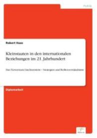 Kleinstaaten in den internationalen Beziehungen im 21. Jahrhundert : Das Fürstentum Liechtenstein - Strategien und Rollenverständnisse （2015. 96 S. 210 mm）