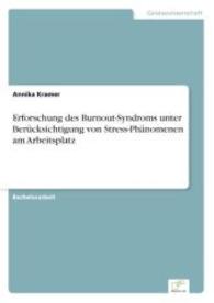Erforschung des Burnout-Syndroms unterBerücksichtigung von Stress-Phänomenen amArbeitsplatz （2014. 64 S. 210 mm）