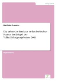 Die ethnische Struktur in den baltischen Staaten im Spiegel der Volkszählungsergebnisse 2011 （2014. 152 S. 25 Farbabb. 210 mm）