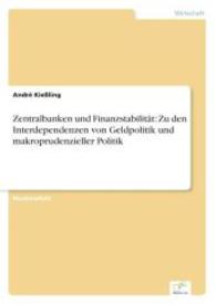 Zentralbanken und Finanzstabilit&auml;t: Zu den Interdependenzen von Geldpolitik und makroprudenzieller Politik （2014. 92 S. 2 Farbabb. 210 mm）