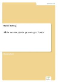 Aktiv versus passiv gemanagte Fonds （2014. 120 S. 210 mm）