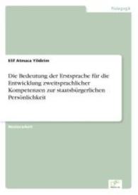 Die Bedeutung der Erstsprache f&uuml;r die Entwicklung zweitsprachlicher Kompetenzen zur staatsb&uuml;rgerlichen Pers&ouml;nlichkeit （2014. 92 S. 210 mm）