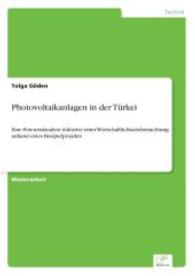 Photovoltaikanlagen in der Türkei : Eine Potenzialanalyse inklusive einer Wirtschaftlichkeitsbetrachtung anhand eines Beispielprojekts （2015. 136 S. 14 Farbabb. 210 mm）